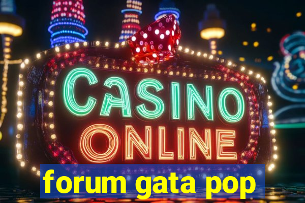 forum gata pop